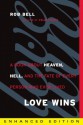 Love Wins (Enhanced Edition): A Book About Heaven, Hell, and the Fate of Every Person Who Ever Lived - Rob Bell