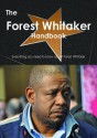 The Forest Whitaker Handbook - Everything You Need to Know about Forest Whitaker - Emily Smith