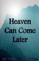 Heaven Can Come Later - Ann Walker