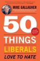 50 Things Liberals Love to Hate - Mike Gallagher