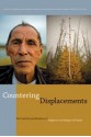 Countering Displacements: The Creativity and Resilience of Indigenous and Refugee-ed Peoples - Daniel Coleman, Erin Goheen Glanville, Wafaa Hasan, Agnes Kramer-Hamstra