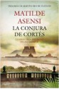 La conjura de Cortés - Matilde Asensi