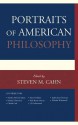 Portraits of American Philosophy - Steven M. Cahn