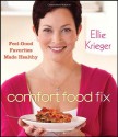 Comfort Food Fix: Feel-Good Favorites Made Healthy - Ellie Krieger