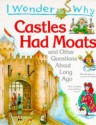 I Wonder Why Castles Had Moats And Other Questions About Long Ago (I Wonder Why Series) - Philip Steele