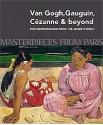 Masterpieces from Paris: Van Gogh, Cézanne, Gaughin and Beyond: Post Impressionism from the Musée d'Orsay - Guy Cogeval, Sylvie Patry, Stephane Guegan, Christine Dixon