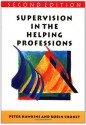 Supervision in the Helping Professions: Individual, Group and Organizational Approach - Peter Hawkins, Robin Shohet