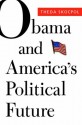 Obama and America's Political Future (The Alexis de Tocqueville Lectures on American Politics) - Theda Skocpol, Suzanne Mettler, Larry M. Bartels, Mickey Edwards