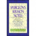 Spurgeon's Sermon Notes: Over 250 Sermons Including Notes, Commentary and Illustrations - Charles H. Spurgeon