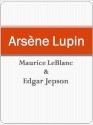 Ars&egrave;ne Lupin - Maurice Leblanc, Edgar Jepson