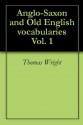 Anglo-Saxon and Old English vocabularies Vol. 1 - Thomas Wright, Richard Paul Wülker