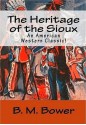 The Heritage of the Sioux: A Western novel. - B.M. Bower