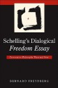 Schelling's Dialogical Freedom Essay: Provocative Philosophy Then and Now - Bernard Freydberg