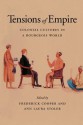 Tensions of Empire: Colonial Cultures in a Bourgeois World - Frederick Cooper, Ann Laura Stoler