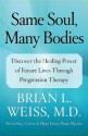 Same Soul, Many Bodies: Discover the Healing Power of Future Lives through Progression Therapy - Brian L. Weiss