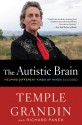 The Autistic Brain: Thinking Across the Spectrum - Temple Grandin, Richard Panek