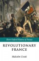 Revolutionary France: 1788-1880 (Short Oxford History of France) - Malcolm Crook