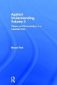 Against Understanding, Volume 2: Cases and Commentary in a Lacanian Key - Bruce Fink