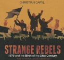 Strange Rebels: 1979 and the Birth of the 21st Century - Christian Caryl, To Be Announced