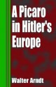 A Picaro in Hitler's Europe - Walter Arndt