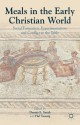 Meals in the Early Christian World: Social Formation, Experimentation, and Conflict at the Table - Dennis E. Smith, Hal Taussig