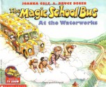 The Magic School Bus at the Waterworks - Joanna Cole, Bruce Degen