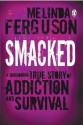 Smacked: A Harrowing True Story of Addiction and Survival - Melinda Ferguson