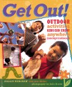 Get Out!: Outdoor Activities Kids Can Enjoy Anywhere (Except Indoors) - Hallie Warshaw, Julie Brown