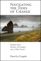 Navigating the Tides of Change: Stories from Science, the Sacred, and a Wise Planet - David La Chapelle, Joan Borysenko