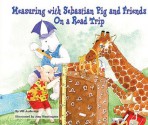 Measuring with Sebastian Pig and Friends on a Road Trip - Jill Anderson, Amy Huntington