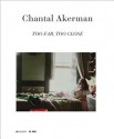 Chantal Akerman: Too Far, Too Close - Anders Kreuger, Giuliana Bruno, Chantal Akerman