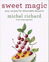 Sweet Magic: Easy Recipes for Delectable Desserts - Michel Richard, Peter Kaminsky