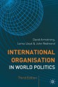 International Organisation in World Politics: 3rd Edition - David G. Armstrong, Lorna Lloyd, John Redmond