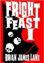 Fright Feast I - Brian James Lane