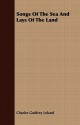 Songs of the Sea and Lays of the Land - Charles Godfrey Leland