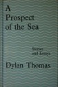 A Prospect Of The Sea, And Other Stories And Prose Writings - Dylan Thomas, Daniel Jones