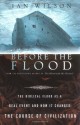 Before the Flood: The Biblical Flood as a Real Event and How It Changed the Course of Civilization - Ian Wilson