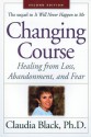 Changing Course: Healing from Loss, Abandonment, and Fear - Claudia Black