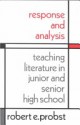 Response and Analysis: Teaching Literature in Junior and Senior High School - Robert E. Probst