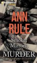 Smoke, Mirrors, and Murder: And Other True Cases - Laural Merlington, Ann Rule