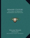 Memory Culture: The Science of Observing, Remembering and Recalling - William W. Atkinson