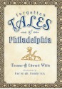 Forgotten Tales of Philadelphia - Thomas White, Edward White, Karleigh Hambrick