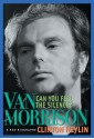 Can You Feel the Silence?: Van Morrison - Clinton Heylin