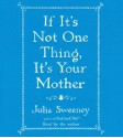 If It's Not One Thing, It's Your Mother - Julia Sweeney