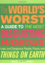 The World's Worst: A Guide to the Most Disgusting, Hideous, Inept, and Dangerous People, Places, and Things on Earth - Mark Frauenfelder