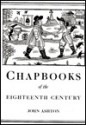 Chapbooks of the Eighteenth Century - John Ashton