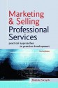 Marketing and Selling Professional Services: Practical Approaches to Practice Development - Patrick Forsyth