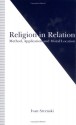 Religion In Relation: Method, Application, And Moral Location - Ivan Strenski