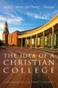 The Idea of a Christian College: A Reexamination for Today's University - Todd C. Ream, Perry L. Glanzer