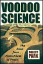 Voodoo Science: The Road from Foolishness to Fraud - Robert L. Park